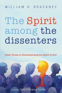 Cover image for The Spirit Among the Dissenters: Other Voices in Understanding the Spirit of God