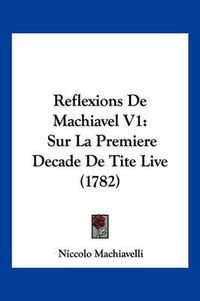 Cover image for Reflexions de Machiavel V1: Sur La Premiere Decade de Tite Live (1782)