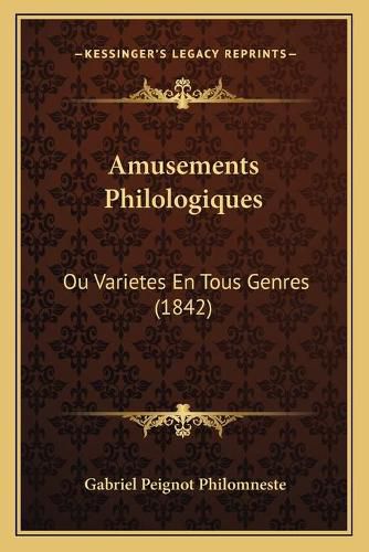 Cover image for Amusements Philologiques: Ou Varietes En Tous Genres (1842)