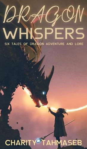 Cover image for Dragon Whispers: Six Tales of Dragon Adventure and Lore