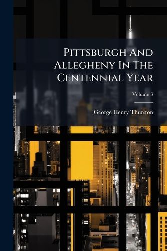 Cover image for Pittsburgh and Allegheny in the Centennial Year, Volume 3