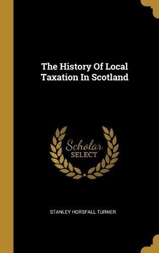 Cover image for The History Of Local Taxation In Scotland