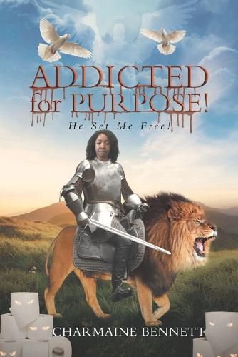 Cover image for Addicted for Purpose!: He Set Me Free!