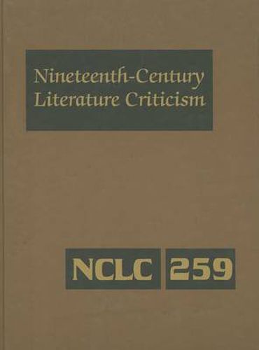 Cover image for Nineteenth-Century Literature Criticism: Criticism of the Works of Novelists, Philosophers, and Other Creative Writers Who Died Between 1800 and 1899, from the First Published Critical Appraisals to Current Evaluations