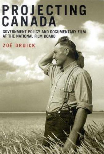 Cover image for Projecting Canada: Government Policy and Documentary Film at the National Film Board