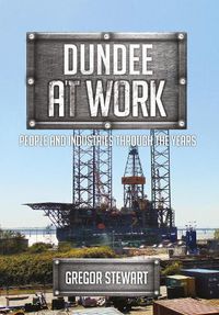 Cover image for Dundee at Work: People and Industries Through the Years