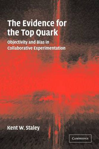 Cover image for The Evidence for the Top Quark: Objectivity and Bias in Collaborative Experimentation