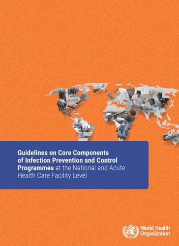 Cover image for Guidelines on Core Components of Infection Prevention and Control Programmes at the National and Acute Health Care Facility Level