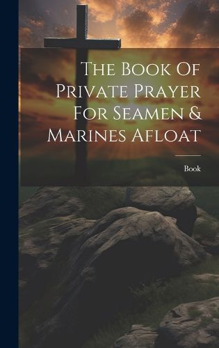 Cover image for The Book Of Private Prayer For Seamen & Marines Afloat