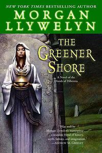 Cover image for The Greener Shore: A Novel of the Druids of Hibernia