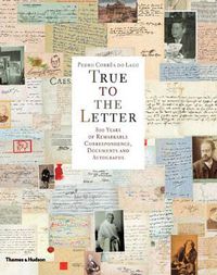 Cover image for True to the Letter:800 Years of Remarkable Correspondence, Docume: 800 Years of Remarkable Correspondence, Documents and Autographs