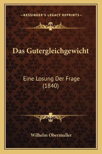 Cover image for Das Gutergleichgewicht: Eine Losung Der Frage (1840)