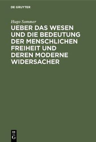 Cover image for Ueber das Wesen und die Bedeutung der menschlichen Freiheit und deren moderne Widersacher