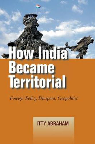 Cover image for How India Became Territorial: Foreign Policy, Diaspora, Geopolitics