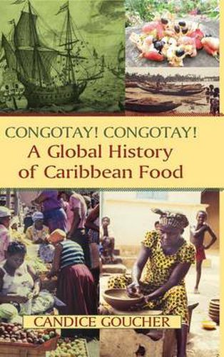 Cover image for Congotay! Congotay! A Global History of Caribbean Food