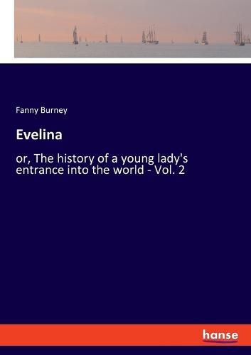 Cover image for Evelina: or, The history of a young lady's entrance into the world - Vol. 2