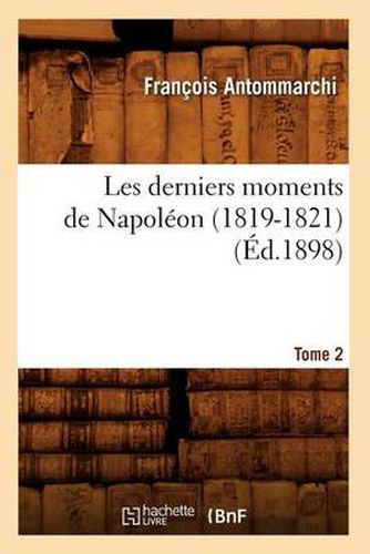 Les Derniers Moments de Napoleon (1819-1821). Tome 2 (Ed.1898)