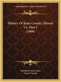 Cover image for History of Kane County, Illinois V1, Part 1 (1908)