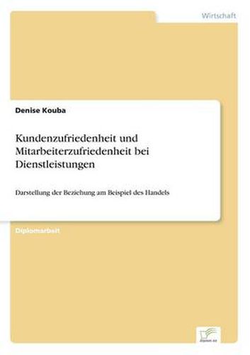 Cover image for Kundenzufriedenheit und Mitarbeiterzufriedenheit bei Dienstleistungen: Darstellung der Beziehung am Beispiel des Handels