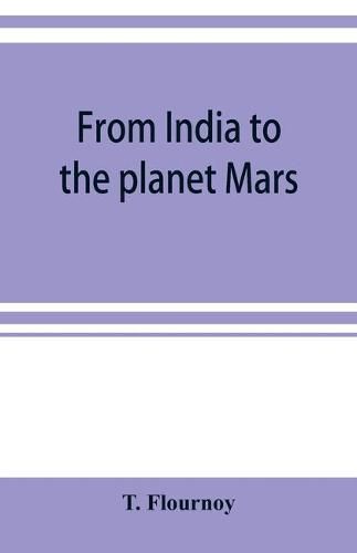 Cover image for From India to the planet Mars: a study of a case of somnambulism with glossolalia