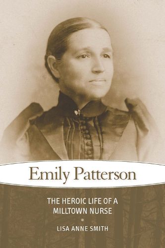 Cover image for Emily Patterson: The Heroic Life of a Milltown Nurse