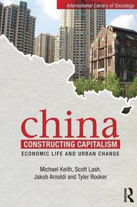 Cover image for China Constructing Capitalism: Economic Life and Urban Change