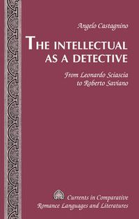 Cover image for The Intellectual as a Detective: From Leonardo Sciascia to Roberto Saviano