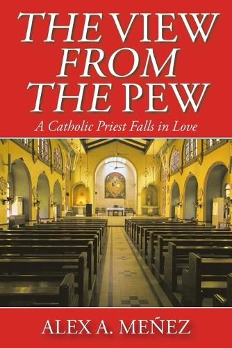 Cover image for The View from the Pew: A Catholic Priest Falls in Love