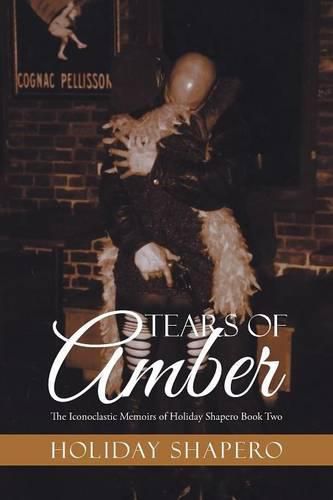 Cover image for Tears Of Amber: The Iconoclastic Memoirs of Holiday Shapero Book Two