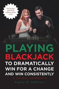 Cover image for Playing Blackjack To Dramatically Win For A Change and Win Consistently