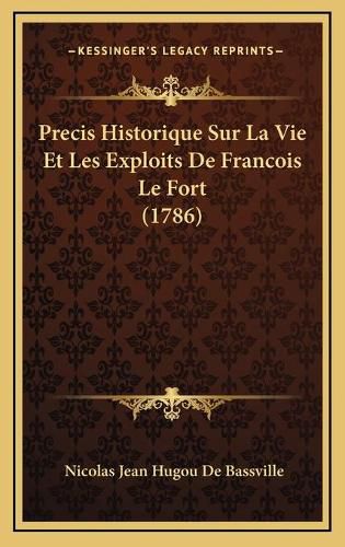 Precis Historique Sur La Vie Et Les Exploits de Francois Le Fort (1786)