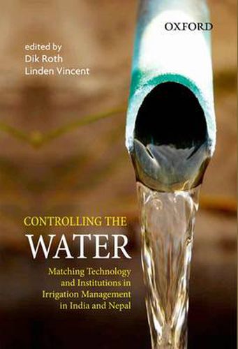 Cover image for Controlling the Water: Matching Technology and Institutions in Irrigation Management in India and Nepal