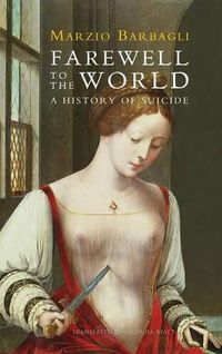 Cover image for Farewell to the World: A History of Suicide