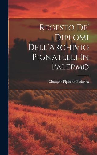 Cover image for Regesto De' Diplomi Dell'Archivio Pignatelli In Palermo