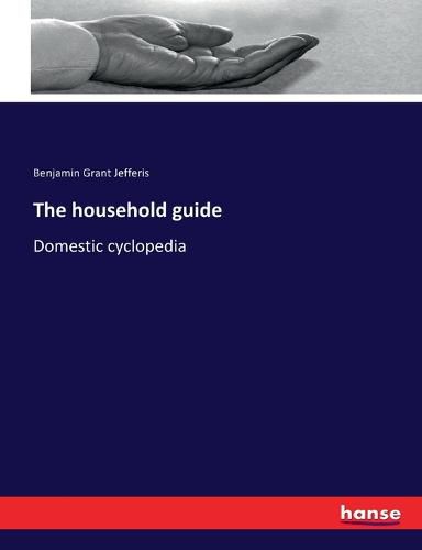 Cover image for The household guide: Domestic cyclopedia