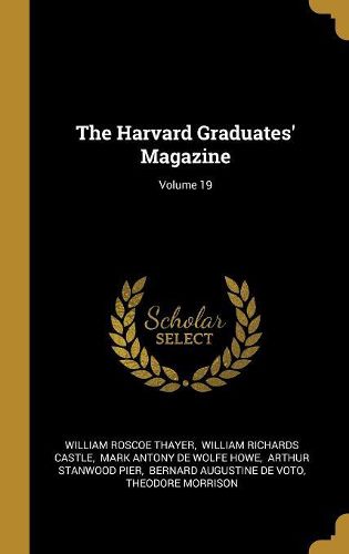 Cover image for The Harvard Graduates' Magazine; Volume 19