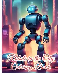 Cover image for Robots in the City Coloring Book For Kids