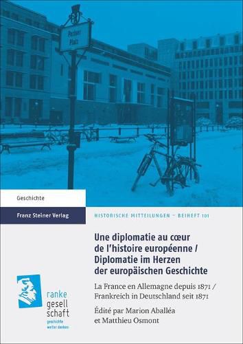 Cover image for Une Diplomatie Au Coeur de l'Histoire Europeenne / Diplomatie Im Herzen Der Europaischen Geschichte: La France En Allemagne Depuis 1871 / Frankreich in Deutschland Seit 1871