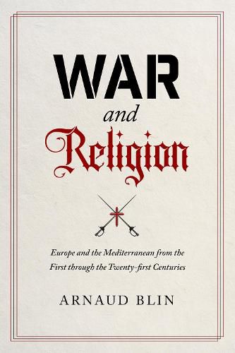 War and Religion: Europe and the Mediterranean from the First through the Twenty-first Centuries