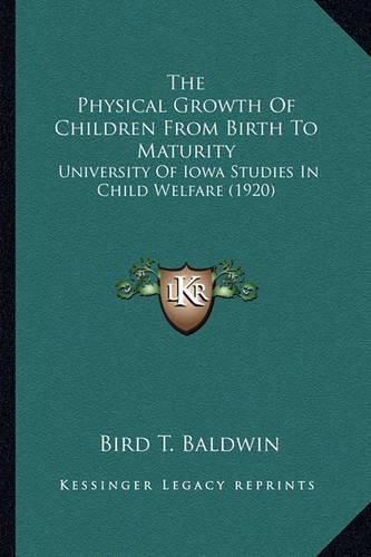 Cover image for The Physical Growth of Children from Birth to Maturity: University of Iowa Studies in Child Welfare (1920)