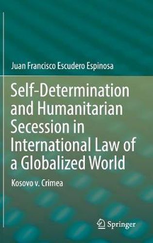 Cover image for Self-Determination and Humanitarian Secession in International Law of a Globalized World: Kosovo v. Crimea