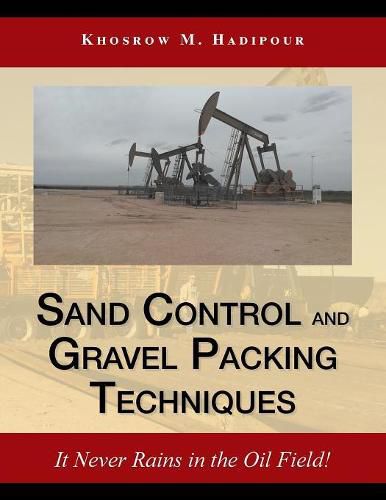 Cover image for Sand Control and Gravel Packing Techniques: It Never Rains in the Oil Field!