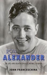 Cover image for Ross Alexander: The Life and Death of a Contract Player (hardback)