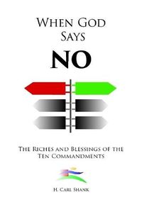 Cover image for When God Says No: The Riches and Blessings of the Ten Commandments