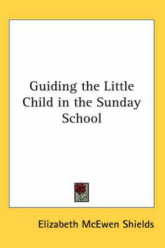 Cover image for Guiding the Little Child in the Sunday School