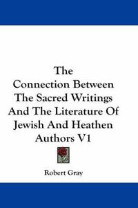 Cover image for The Connection Between the Sacred Writings and the Literature of Jewish and Heathen Authors V1