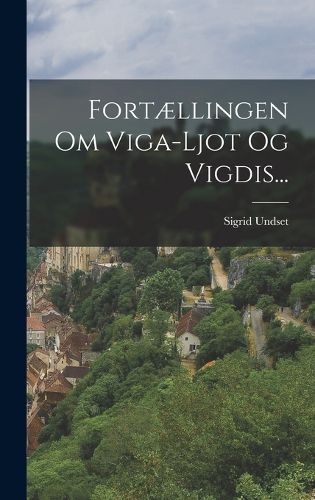 Cover image for Fortaellingen Om Viga-ljot Og Vigdis...