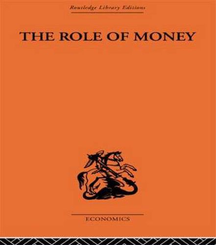 Cover image for The Role of Money: What it should be, Contrasted with What it has become