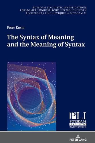 Cover image for The Syntax of Meaning and the Meaning of Syntax: Minimal Computations and Maximal Derivations in a Label-/Phase-Driven Generative Grammar of Radical Minimalism