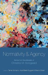 Cover image for Normativity and Agency: Themes from the Philosophy of Christine M. Korsgaard